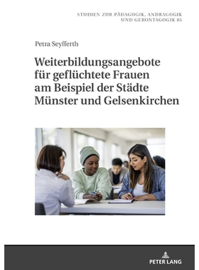 预订 Weiterbildungsangebote für geflüchtete Frauen am Beispiel der Städte Münster und Gelsenkirchen: 9783631934890