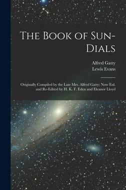 [预订]The Book of Sun-Dials: Originally Compiled by the Late Mrs. Alfred Gatty; Now Enl. and Re-Edited by  9781016206181
