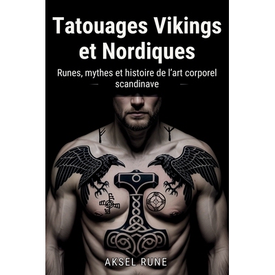 预订 Tatouages Vikings et Nordiques: Runes, mythes et histoire de l’art corporel scandinave 9798246831472