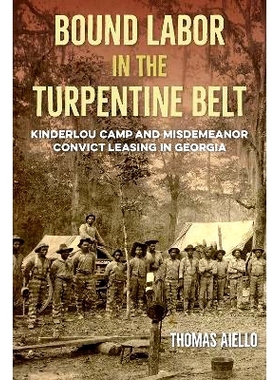 预订 Bound Labor in the Turpentine Belt: Kinderlou Camp and Misdemeanor Convict Leasing in Georgia: 9780813080826