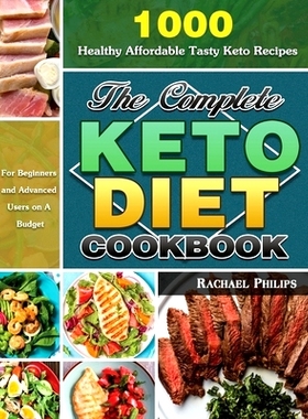 预订 The Complete Keto Diet Cookbook: 1000 Healthy Affordable Tasty Keto Recipes for Beginners and Advanced Users on A B