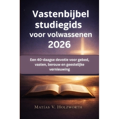 预订 Vastenbijbelstudiegids voor volwassenen 2026: Een 40-daagse devotie voor gebed, vasten, berouw en geestelijke verni