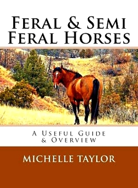 预订 Feral & Semi Feral Horses: A Useful Guide & Overview: 9781523619627