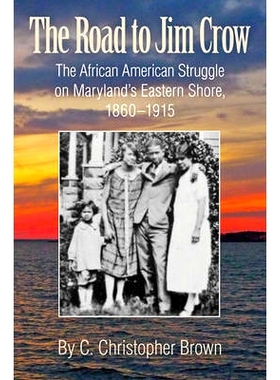 预订 The Road to Jim Crow: The African American Struggle on Maryland’s Eastern Shore, 1860–1915 吉姆乌鸦之路：1860-191