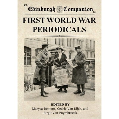 预订 The Edinburgh Companion to First World War Periodicals *次世界大战期刊的爱丁堡指南: 9781474494717