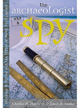 预订 The Archaeologist Was a Spy: Sylvanus G. Morley and the Office of Naval Intelligence: 9780826329387