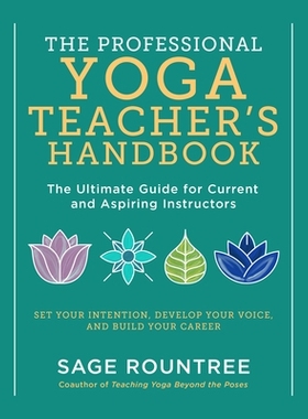 预订 The Professional Yoga Teacher’s Handbook: The Ultimate Guide for Current and Aspiring Instructors - Set Your Inten