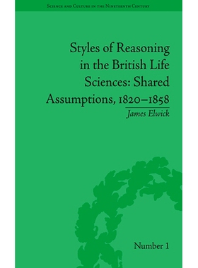 预订 Styles of Reasoning in the British Life Sciences: Shared Assumptions, 1820-1858 英国生命科学中的推理风格：共同假设