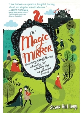 预订 The Magic Mirror: Concerning a Lonely Princess, a Foundling Girl, a Scheming King and a Pickpocket Squirrel: 978055