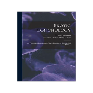 [预订]Exotic Conchology: or Figures and Descriptions of Rare, Beautiful, or Undescribed Shells ... 9781014665287