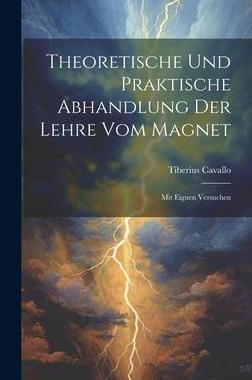 [预订]Theoretische Und Praktische Abhandlung Der Lehre Vom Magnet: Mit Eignen Versuchen 9781020955198