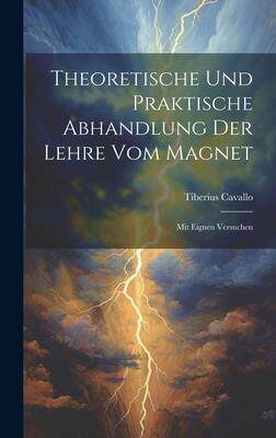 [预订]Theoretische Und Praktische Abhandlung Der Lehre Vom Magnet: Mit Eignen Versuchen 9781020955198