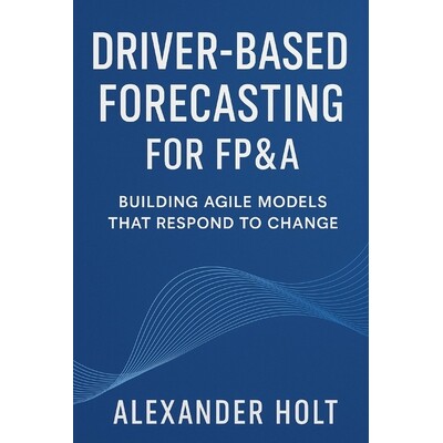 预订 Driver-Based Forecasting for FP&A: Building Agile Models that Respond to Change: Create Scalable Forecasts, Reduce