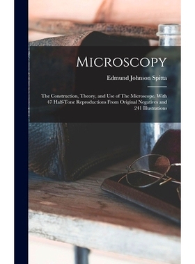 预订 Microscopy: The Construction, Theory, and use of The Microscope. With 47 Half-tone Reproductions From Original Nega