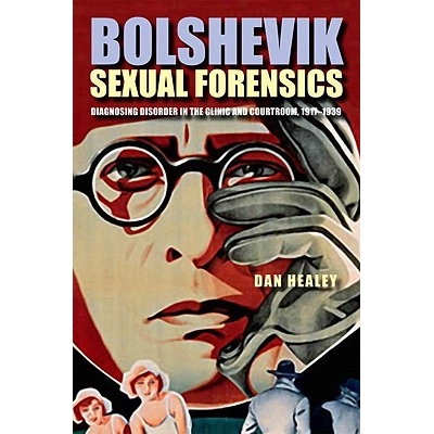 预订 Bolshevik Sexual Forensics: Diagnosing Disorder in the Clinic and Courtroom, 1917-1939: 9780875804057