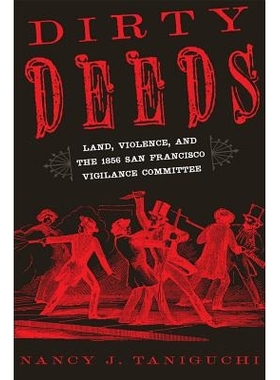 预订 Dirty Deeds: Land, Violence, and the 1856 San Francisco Vigilance Committee 肮脏的行为：土地，暴力和1856年旧金山警