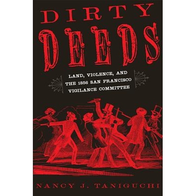 预订 Dirty Deeds: Land, Violence, and the 1856 San Francisco Vigilance Committee 肮脏的行为：土地，暴力和1856年旧金山警