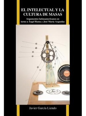 预订 El intelectual y la cultura de masas: Argumentos latinoamericanos en torno a Ángel Rama y José María Arguedas 知