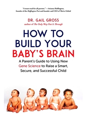 预订 How to Build Your Baby’s Brain: A Parent’s Guide to Using New Gene Science to Raise a Smart, Secure, and Successf