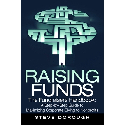 预订 Raising Funds: The Fundraisers Handbook: a Step-By-Step Guide to Maximizing Corporate Giving to Nonprofits: 9781480