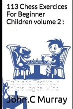 【预订】113 Chess Exercices For Beginner Children volume 2: : Train and Test Your Child’s Logical Mind