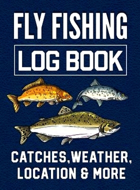 预订 Fly Fishing Log Book Catches, Weather, Location, and More: Official Fisherman’s record book to log all the importa