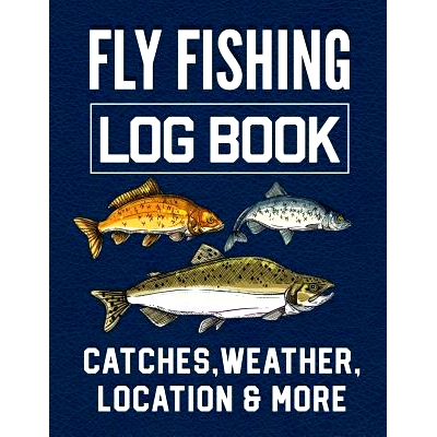 预订 Fly Fishing Log Book Catches, Weather, Location, and More: Official Fisherman’s record book to log all the importa