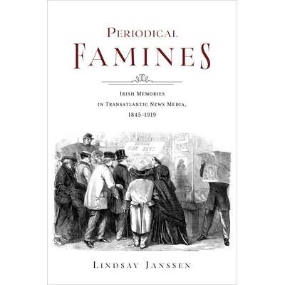 预订 Periodical Famines: Irish Memories in Transatlantic News Media, 1845-1919 9780253071903