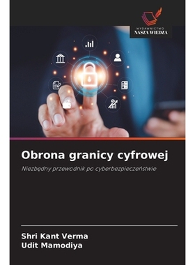预订 Obrona granicy cyfrowej: Niezbedny przewodnik po cyberbezpieczenstwie: 9786209031052