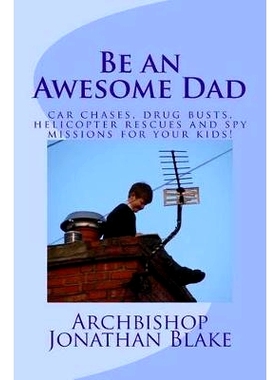 预订 Be an Awesome Dad: Car Chases, Drug Busts, Helicopter Rescues and Spy Missions for Your Kids!: 9781494468828