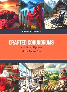 预订 Crafted Conundrums: A Knitting Mystery with a Feline Flair: 9798876092250