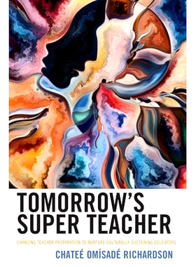 预订 Tomorrow’s Super Teacher: Changing Teacher Preparation to Nurture Culturally Sustaining Educators 明天的超级老师：
