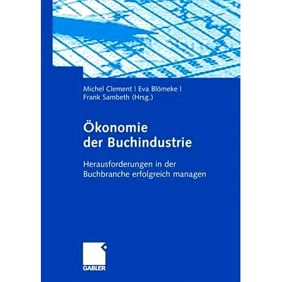 预订 Ökonomie der Buchindustrie: Herausforderungen in der Buchbranche erfolgreich managen: 9783834911728