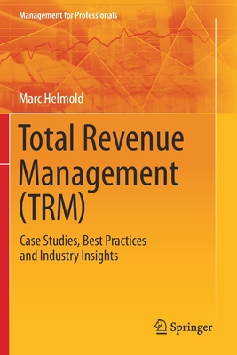 【预订】Total Revenue Management (Trm): Case Studies, Best Practices and Industry Insights