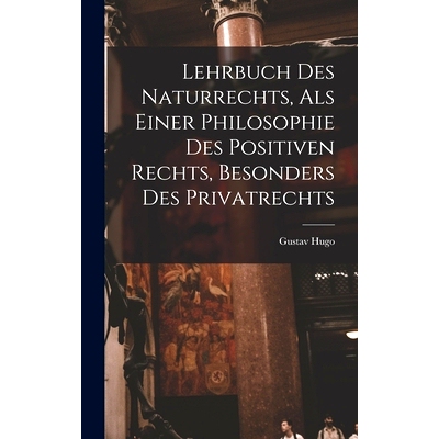 预订 Lehrbuch Des Naturrechts, Als Einer Philosophie Des Positiven Rechts, Besonders Des Privatrechts: 9781016013239