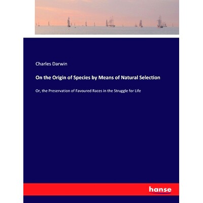 预订 On the Origin of Species by Means of Natural Selection: Or, the Preservation of Favoured Races in the Struggle for
