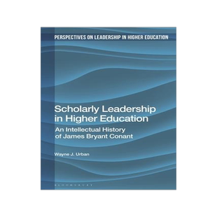 [预订]Scholarly Leadership in Higher Education: An Intellectual History of James Bryan Conant 9781350210578