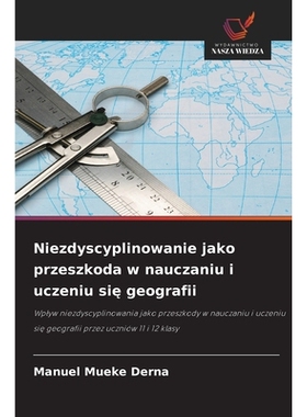预订 Niezdyscyplinowanie jako przeszkoda w nauczaniu i uczeniu się geografii: 9786209362972