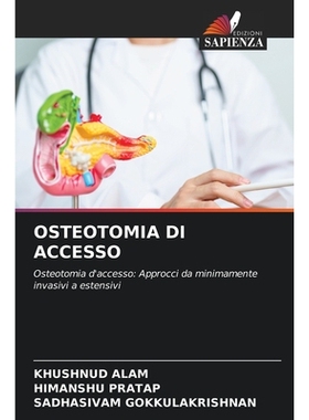 预订 OSTEOTOMIA DI ACCESSO: Osteotomia d’accesso: Approcci da minimamente invasivi a estensivi. DE: 9786209334566