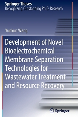 【预订】Development of Novel Bioelectrochemical Membrane Separation Technologies for Wastewater Treatment and Reso...