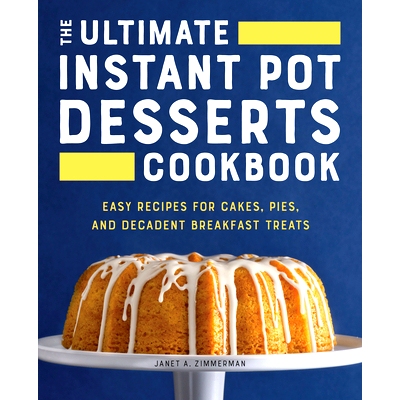 预订 The Ultimate Instant Pot Desserts Cookbook: Easy Recipes for Cakes, Pies, and Decadent Breakfast Treats: 9781638782