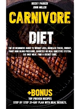 预订 Carnivore Diet: The #1 Beginners Guide to Weight Loss, Increase Focus, Energy, Fight High Blood Pressure, Diabetes