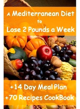预订 The Mediterranean Diet to Lose 2 Pounds a Week: Includes a 14 Day Meal Plan & 70 Recipes CookBook: 9781484024225