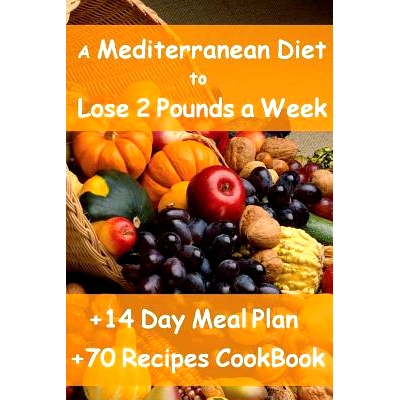 预订 The Mediterranean Diet to Lose 2 Pounds a Week: Includes a 14 Day Meal Plan & 70 Recipes CookBook: 9781484024225