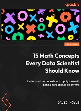 预订 15 Math Concepts Every Data Scientist Should Know: Understand and learn how to apply the math behind data science a
