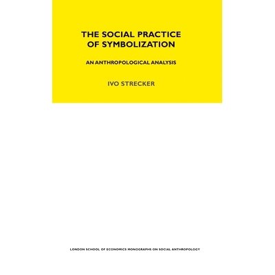 预订 The Social Practice of Symbolisation: An Anthropological Analysis 符号化的社会实践：人类学分析: 9780367716653
