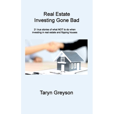 预订 Real Estate Investing Gone Bad: 21 true stories of what *T to do when investing in real estate and flipping houses