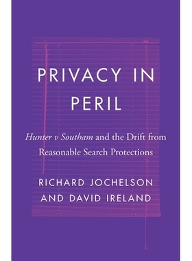 预订 Privacy in Peril: Hunter v Southam and the Drift from Reasonable Search Protections 危险中的隐私：Hunter v Southam