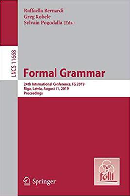 【预售】Formal Grammar: 24th International Conference, FG 2019, Riga, Latvia, August 11, 2019, Proceedings