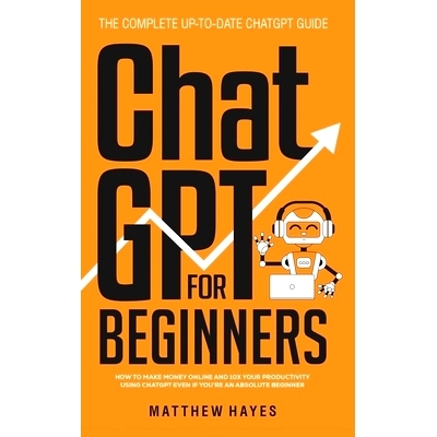 预订 ChatGPT for Beginners: How to Make Money Online and 10x Your Productivity Using ChatGPT Even if You’re an Absolute